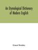 The An Etymological Dictionary of Modern English Book
