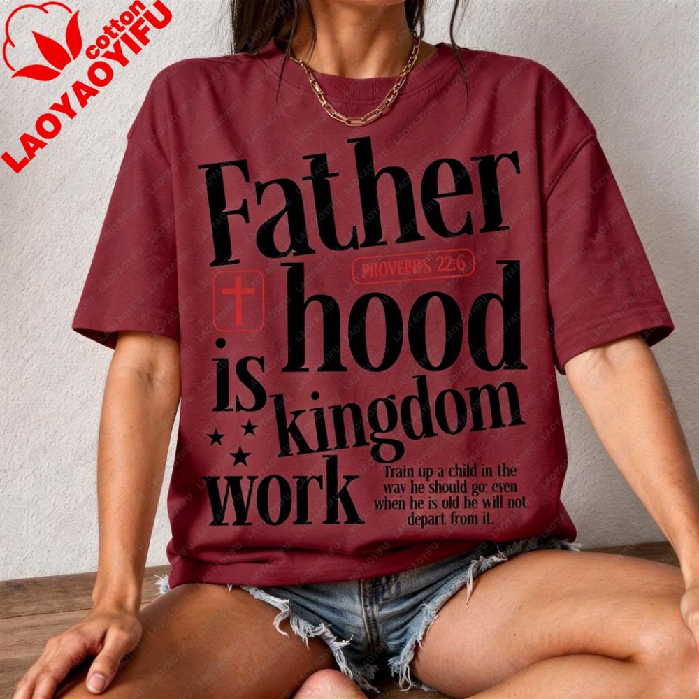 Fatherhood Is Kingdom Work Christian TShirt Proverbs 226 Graphic Casual Tee Christian Print Gift Tee Unisex Unisex Cotton Tops