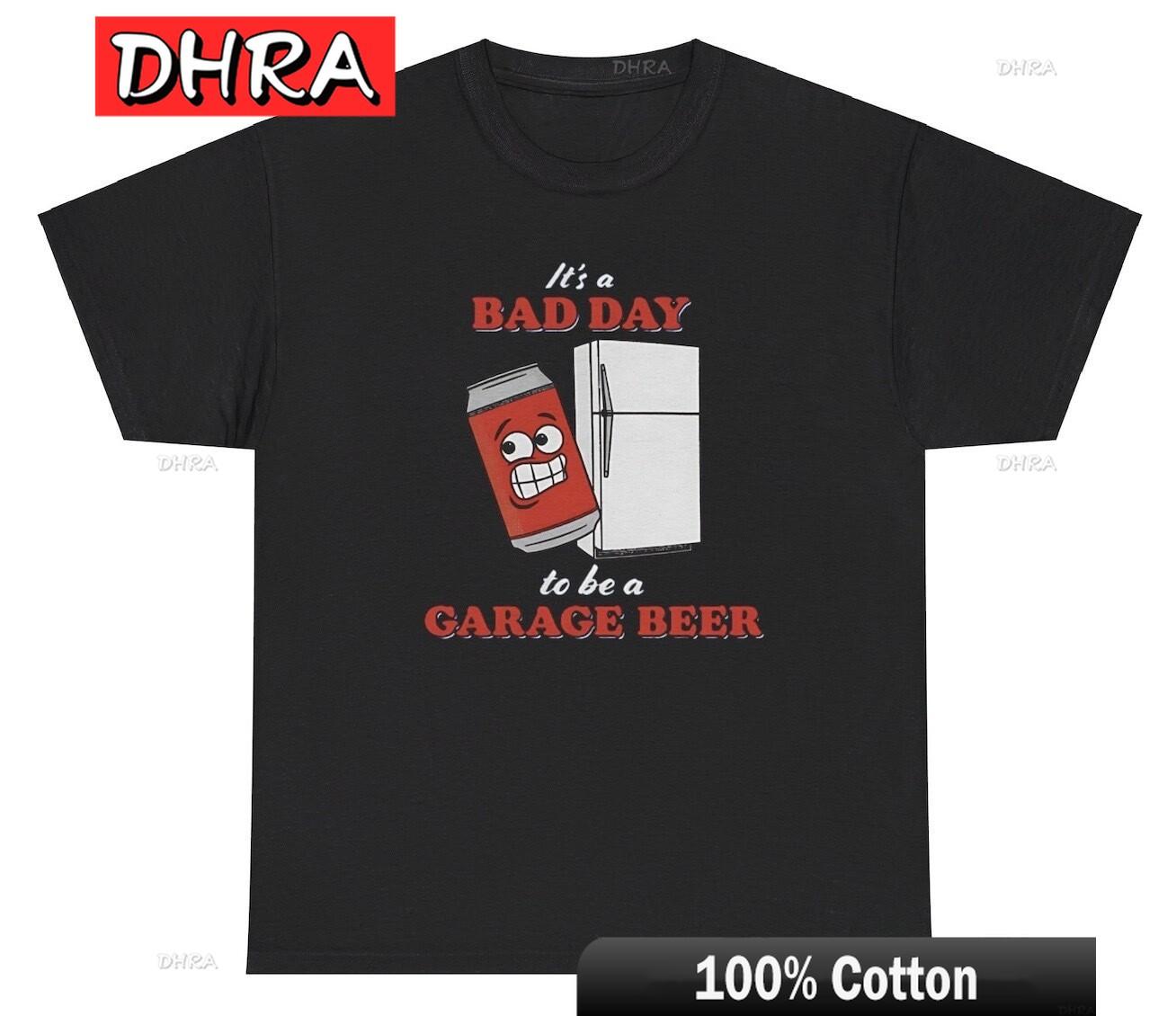

Its A Bad Day To Be A Garage Beer TShirt Funny Day Drinking Alcoholic Humor Tee Creative Clothing Trendy Edgy Bold Tee TShirt S