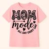 Funny Mom T Shirt - Mom Mode All Day Every Day - Best Gift For Mother’s Day