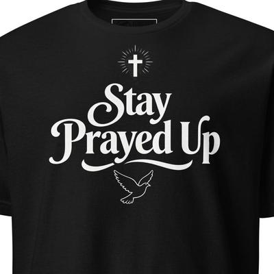 Stay Prayed Up Shirt Christian Streetwear Tee Prayer Gift Believer Ephesians 6 18 Faith Apparel Church Unisex