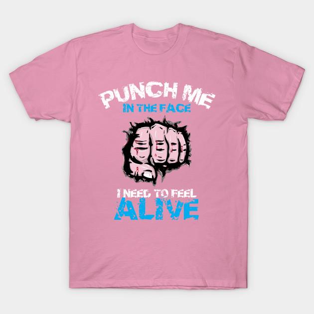 T Shirt Women Punch Me In The Face I Need To Feel Alive Harajuku Print Kawaii Tshirt Summer Short Sleeve Female T-Shirt Top Tee