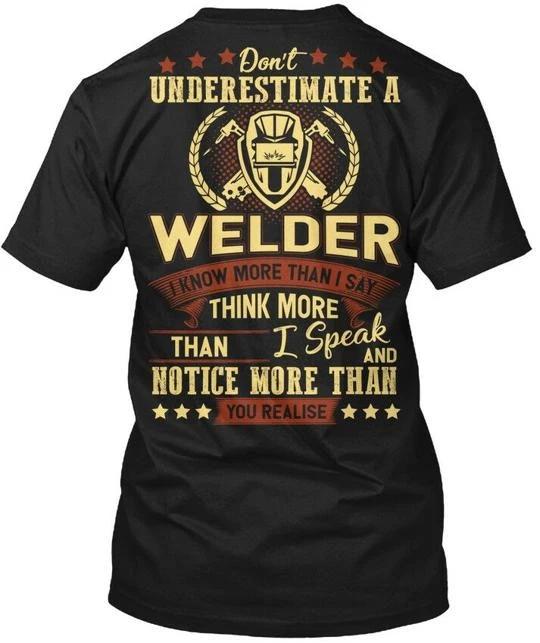 Dont Underestimate A Welder S - I Know More Than T shirt M