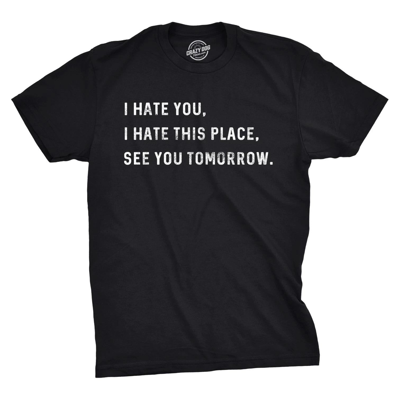 Mens I Hate You I Hate This Place See You Tomorrow T Shirt Funny Sarcastic Tee L