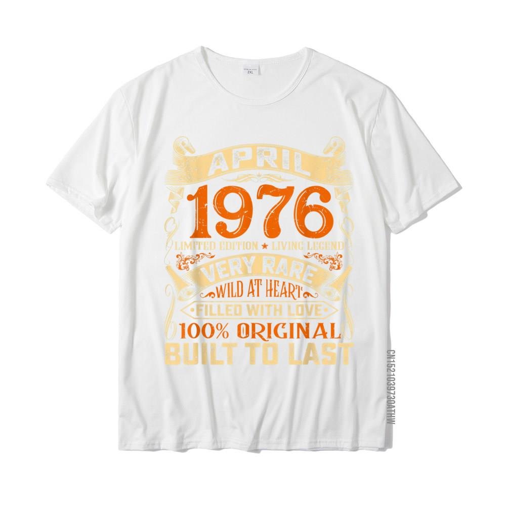 45 Years Old Decorations April 1976 Men Women 45th Birthday TShirt Tshirts For Men Geek Tops Tees Funny Design Cotton