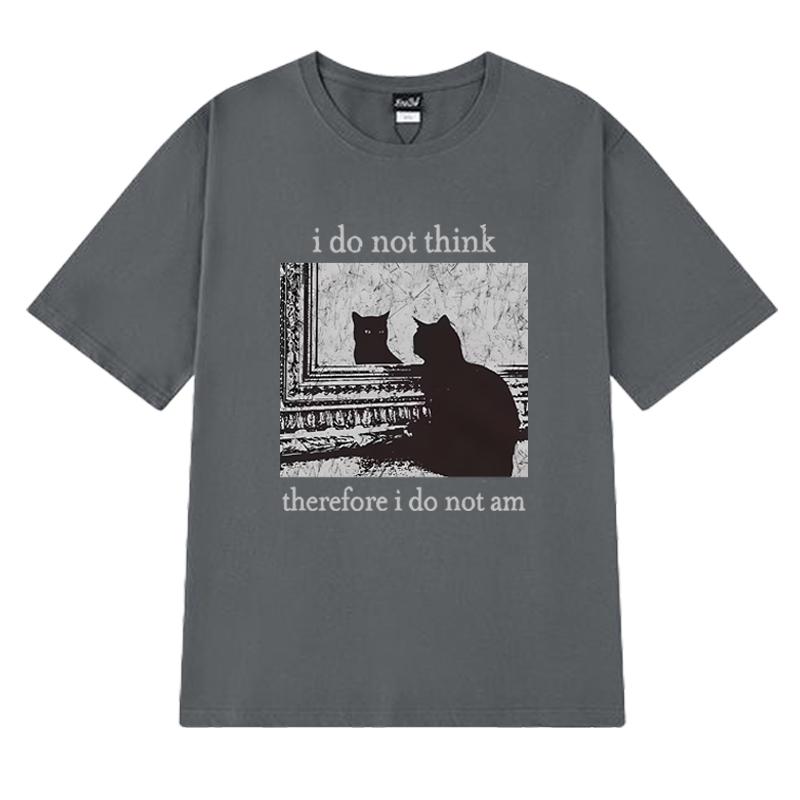 Men Women I Do Not Think Therefore I Do Not Am Letter Cat Funny Meme T shirt Unisex harajuku Fashion short sleeve T-shirts Tops