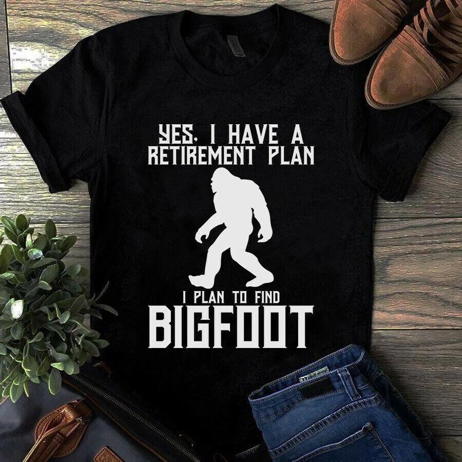 Yes I Have a Retirement Plan I Plan to Find Bigfoot Men s and Women s T-shirts XL
