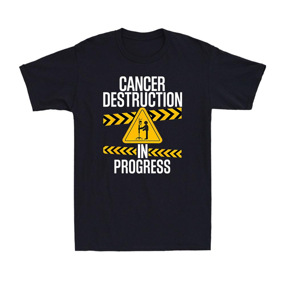

Cancer Destruction In Progress Cancer Survivor Fighter Gift Men s Cotton T-Shirt Unisex T-Shirt S