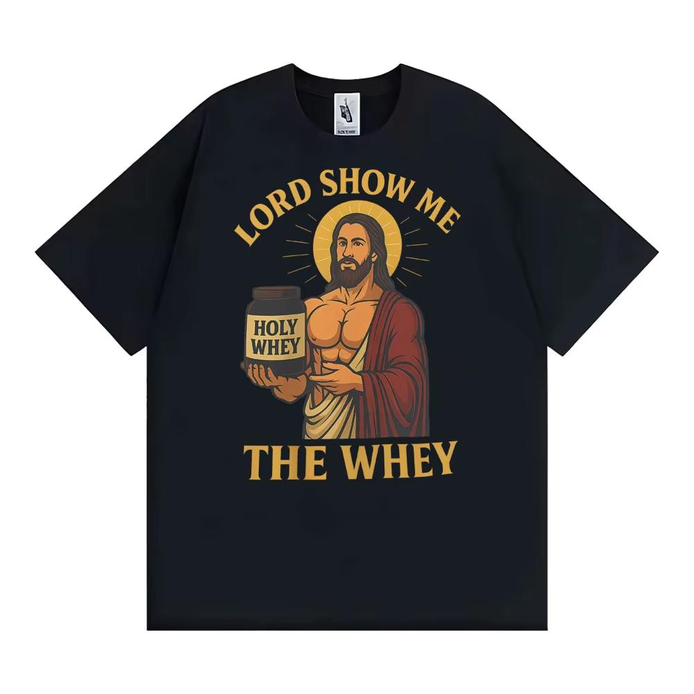 Lord Show Me The Whey Funny Gym Workout T Shirts Men Women New Fashion Humor Cotton T-shirt S