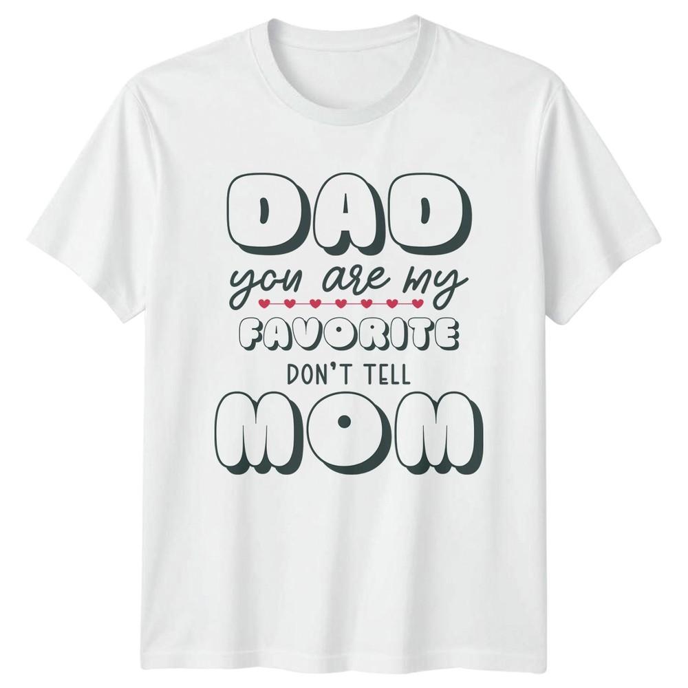 Dad You Are My Favorite Unisexs TShirt Family Humor Fathers Day Gift For Him S