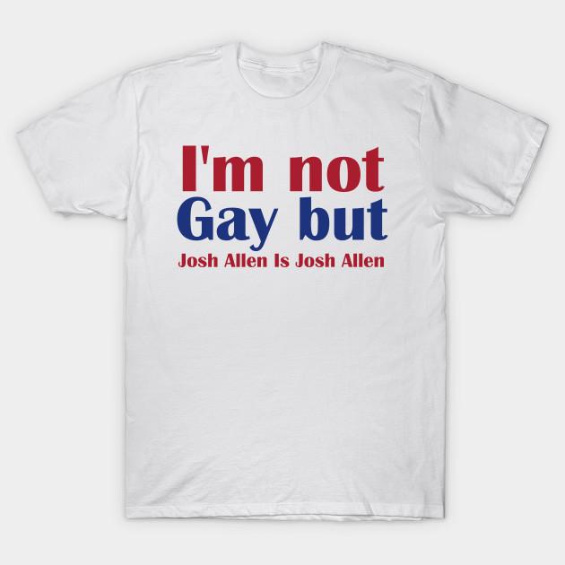Asian Size Men Black Print T-shirt I'M Not Gay, But Josh Allen Is Josh Allen - Buffalo Bills Mafia No-Cut Heat Transfer Print Cotton Tshirt
