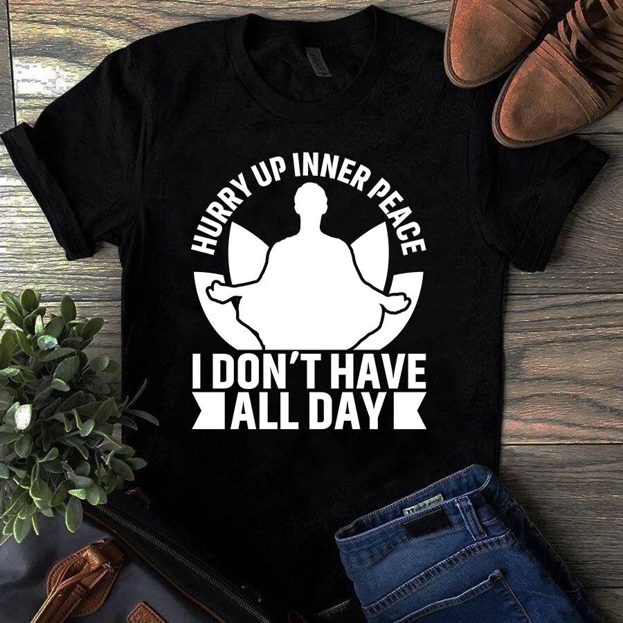 Hurry Up Inner Peace I Don t Have All Day Yoga Meditation Men s and Women s T-shirts S