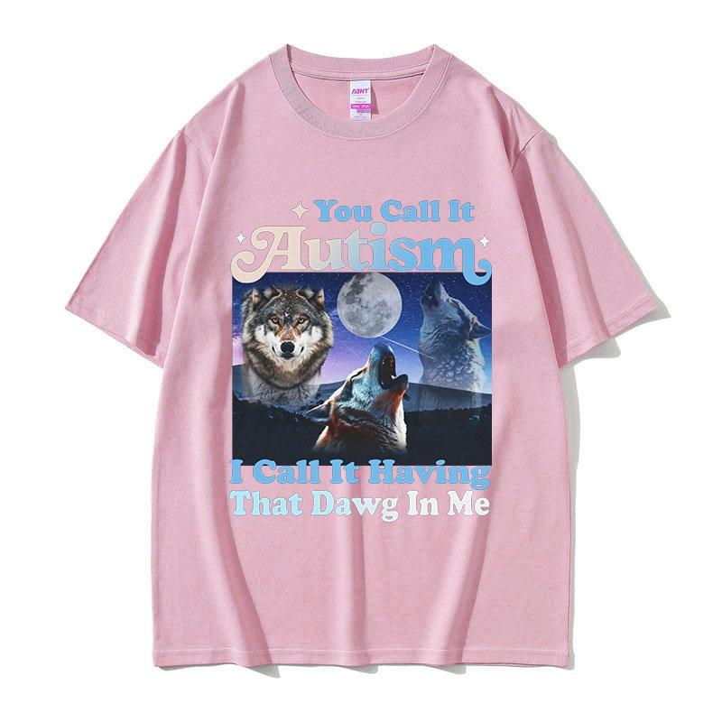 You Call It Autism I Call It Having That Dawg in Me Funny Wolf Graphic TShirt Mans Retro Oversized Cotton Tshirts Streetwear