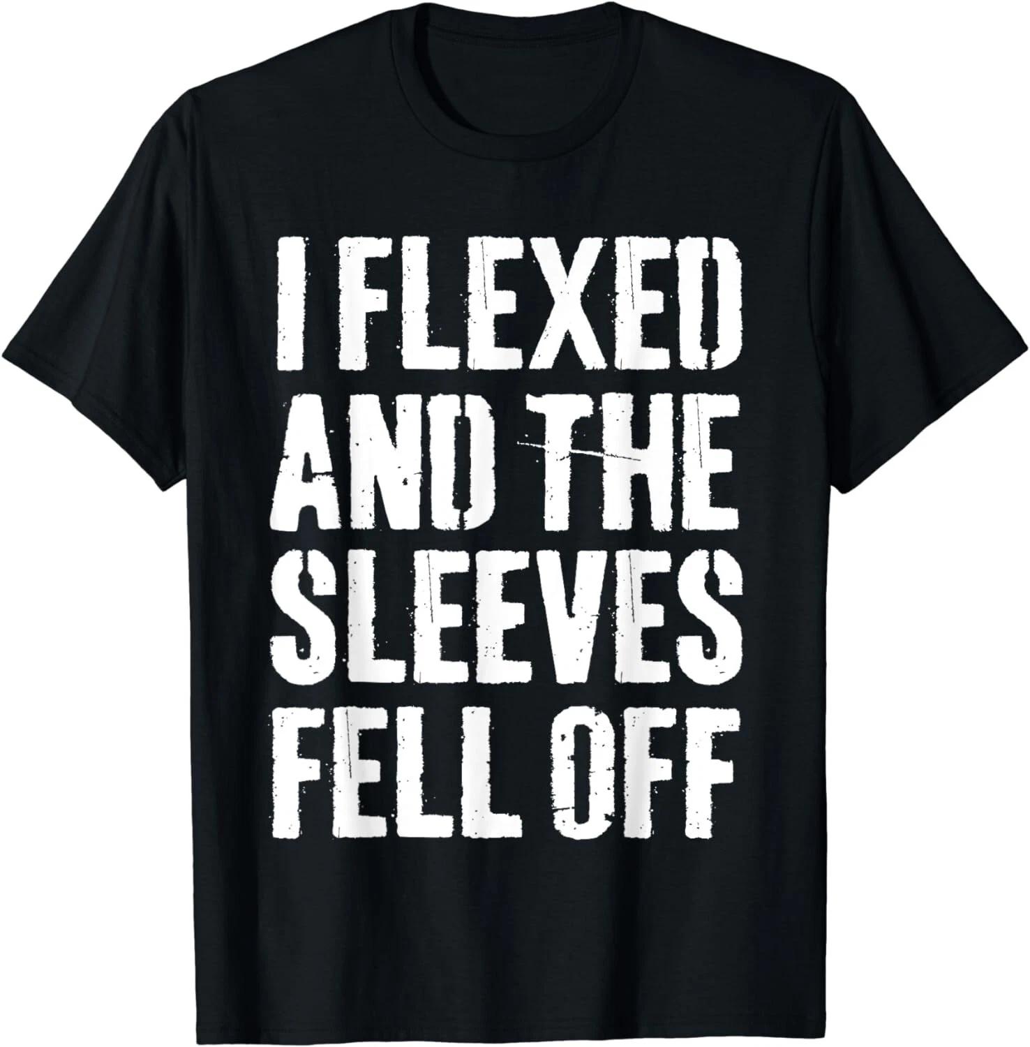 

I Flexed And The Sleeves Fell Off Funny Workout Gym Gifts Unisex T-Shirt 2XL