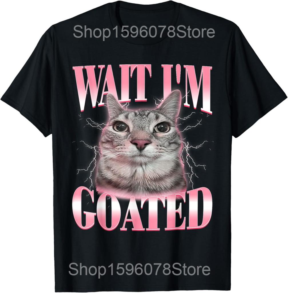 Wait Im Goated Silly Cat Meme T Shirts Men Women Pure Cotton Humor Streetwear Tee Shirt Short Sleeve Unisex Loose Clothing