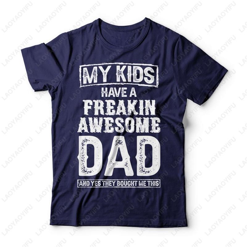 My Kids Have A Freakin Awesome Dad Shirt Fathers Day Dad T Shirt Gift for Daddy Trending Pattern Camisetas Adult Casual Tees