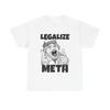 Legalize Meth Graphic T Shirt Funny Jokes Dark Humor Unisex Heavy Cotton Tee Unisex T-Shirt