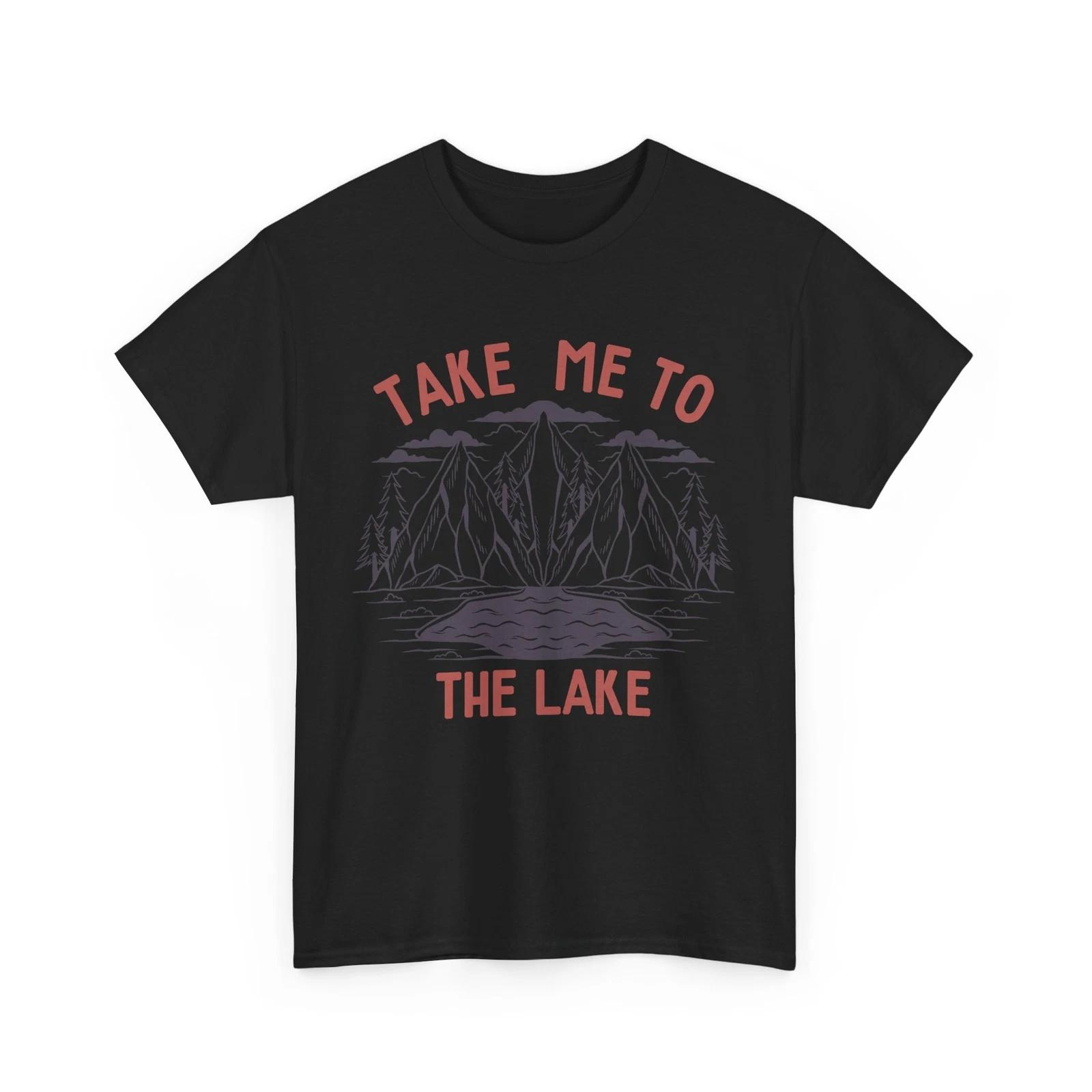 Take Me to the Lake T-Shirt | Outdoor Hiking Tee | Camping Adventure Shirt 4XL