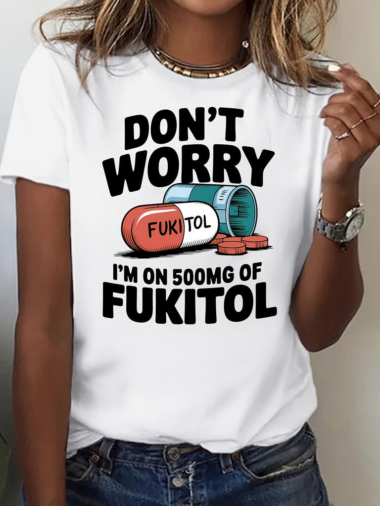 Women's "Don't Worry I'm On 500mg of Fukitol" Graphic T-Shirt Breathable Comfortable & Stylish Mid-Stretch Fabric