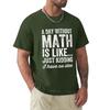 A Day Without Math Is Like Just Kidding I Have No Idea  Math Teacher TShirt Short Sleeve Tee Tees Unisexs T Shirt Graphic