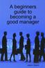 Kniha A Beginners Guide To Becoming a Good Manager
