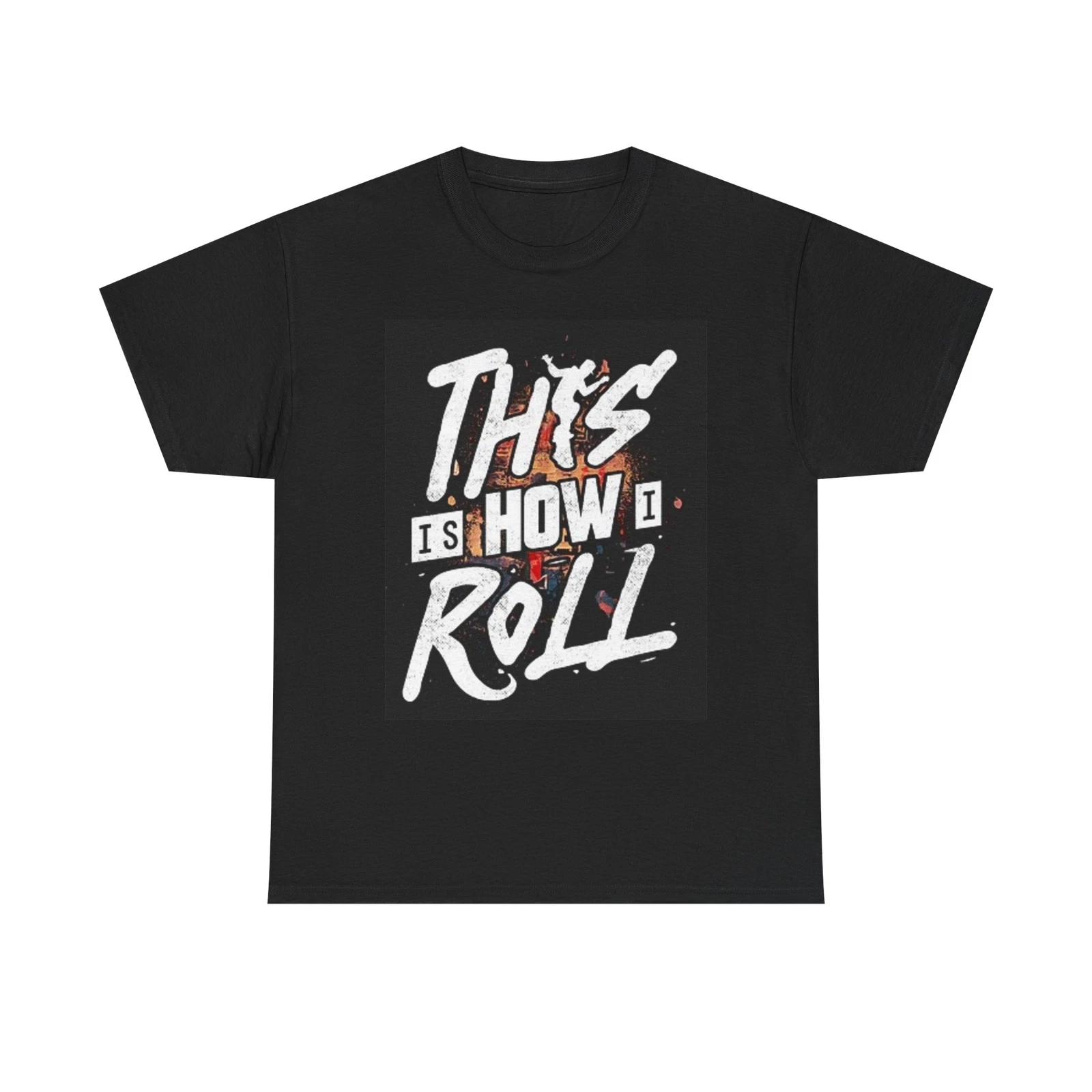 Men s and Women s T-shirts Skateboarding This Is How I Roll Graphic XXXL