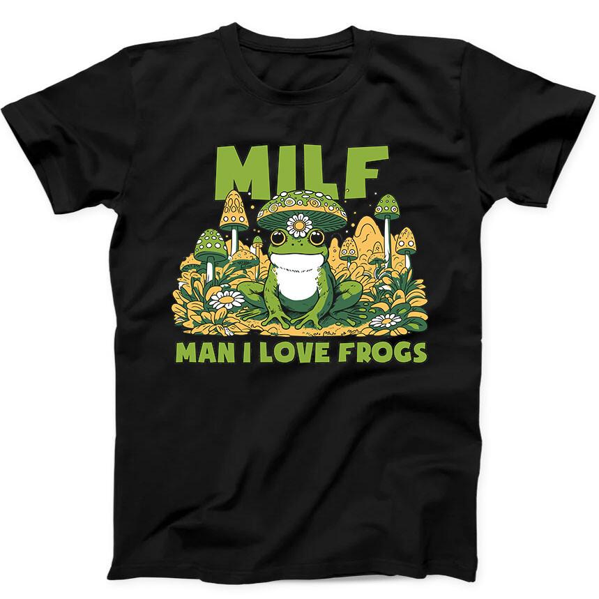 Man I Love Frogs MILF Mushrooms Cute Funny Gift Tee Black T Shirt 296