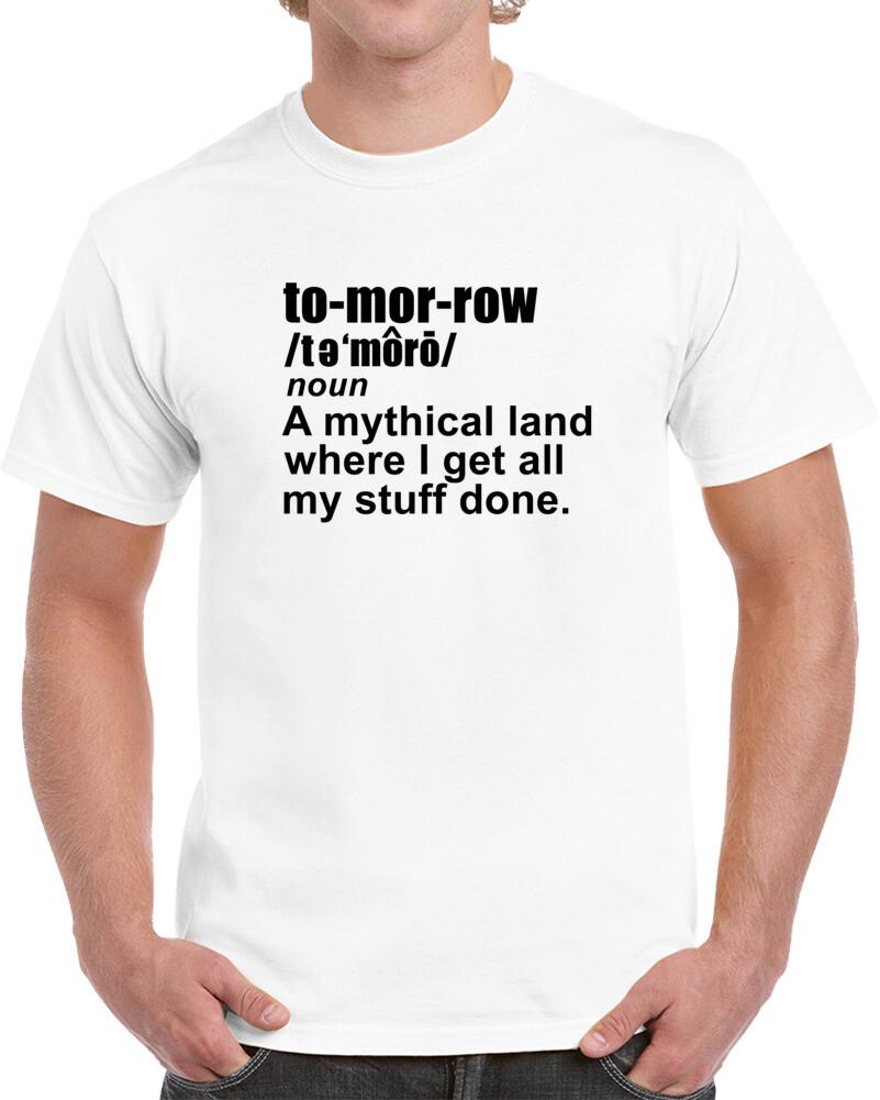 Tomorrow Definition A Mythical Place Where I Get My Stuff Done Funny Sarcastic T S