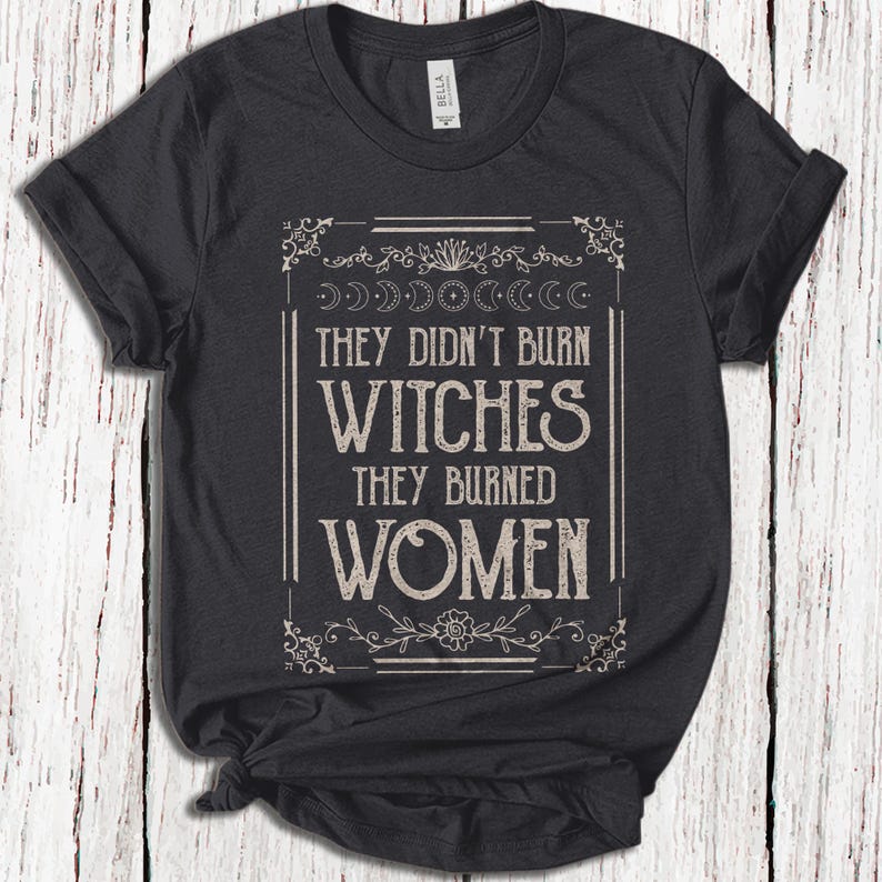 They Didnt Burn Witches They Burned Unisex TShirt Feminist Witch Shirt Liberal Witch Bury The PatriarchySpooky Liberal