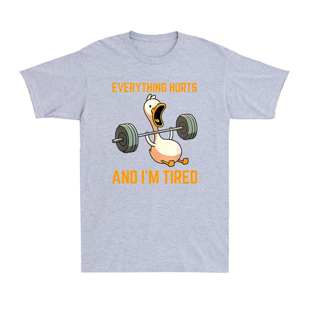 Everything Hurts And Im Tired Funny Duck Fitness Weightlifting Unisexs TShirt