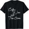 Coffee Wine And True Crime Cute Simple Script Graphic T-Shirt