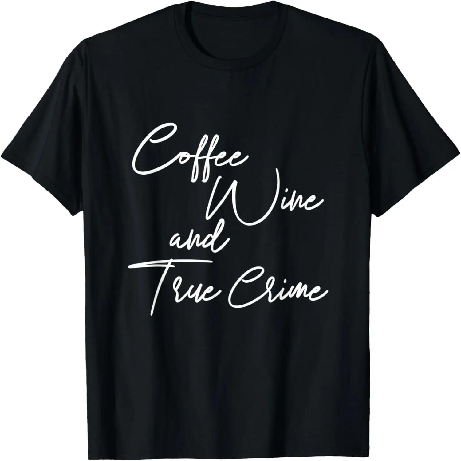 Coffee Wine And True Crime Cute Simple Script Graphic T-Shirt S