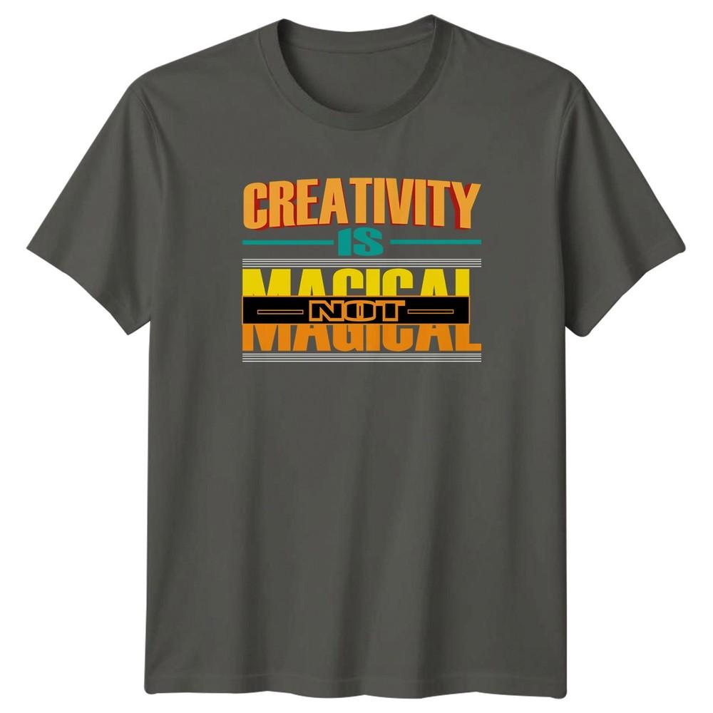 Creativity Is Magical Not Magic TShirt Typography Art Design Birthday Gift S