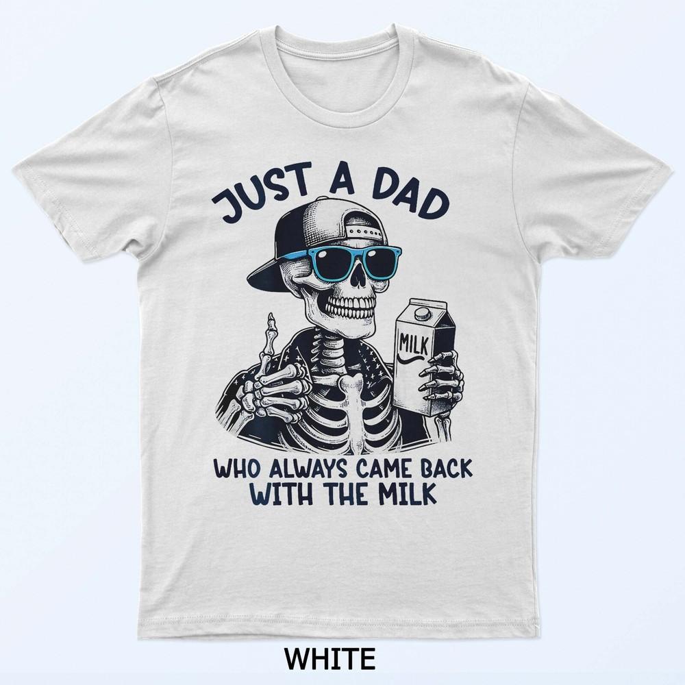 

Just a Dad Who Always Came Back With The Milk Father s Day T-Shirt XL