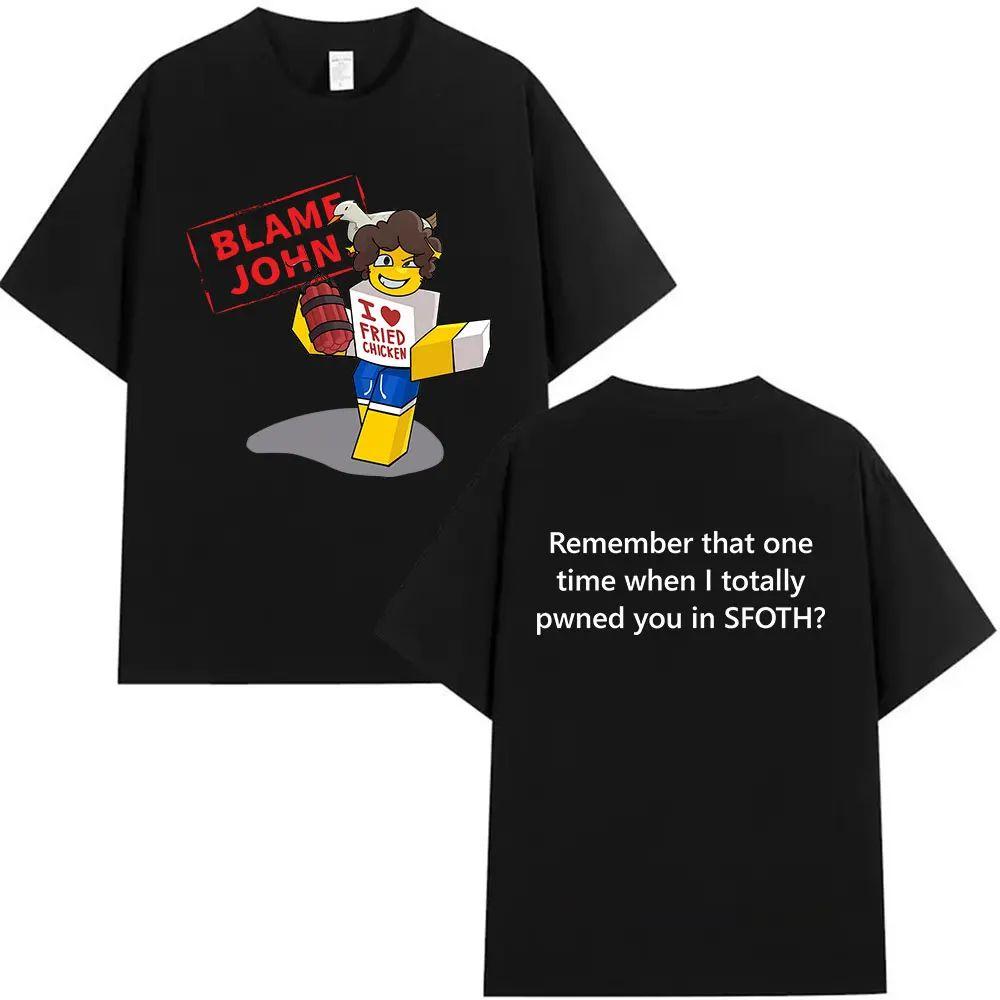 Meme T Shirts Funny Blame John Shedletsky Forsaken Retro Harajuku Oversized T-shirt Print Cotton Fashion T Shirt Unisex