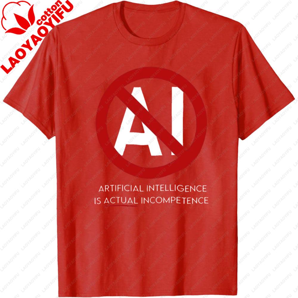 APTIEICIAL INTELUGENCE IS ACTUAL INCOMPETENCE Quote T Shirt Prohibit AI Tops Men Graphic Print Clothes Harajuku Tees