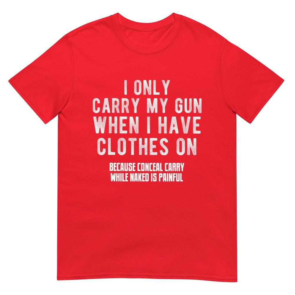 I Only Carry My Gun When I Have Clothes On Funny TShirt S