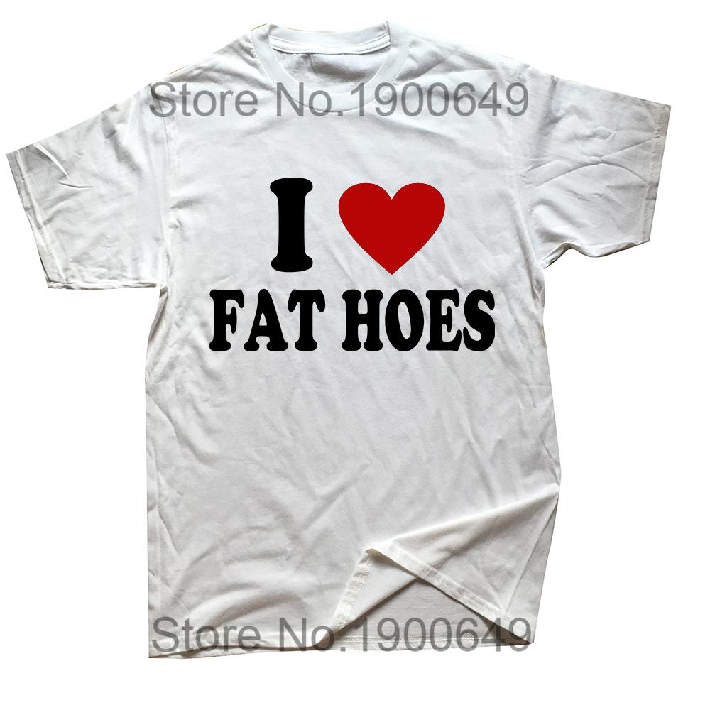 

I Love Fat Hoes T Shirt Funny Adult Humor Jokes Short Sleeve Casual 100 Cottton Unisex Soft Tshirts EU Size Mens Clothes S