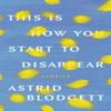 This Is How You Start To Disappear by Astrid Blodgett Paperback Book 9781772127133
