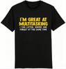 Unisexs Tshirt Fashionable Trend Comfortable And Casual Multitasking Listen Ignore Forget T Shirt Funny Husband Dad Fathers Gift