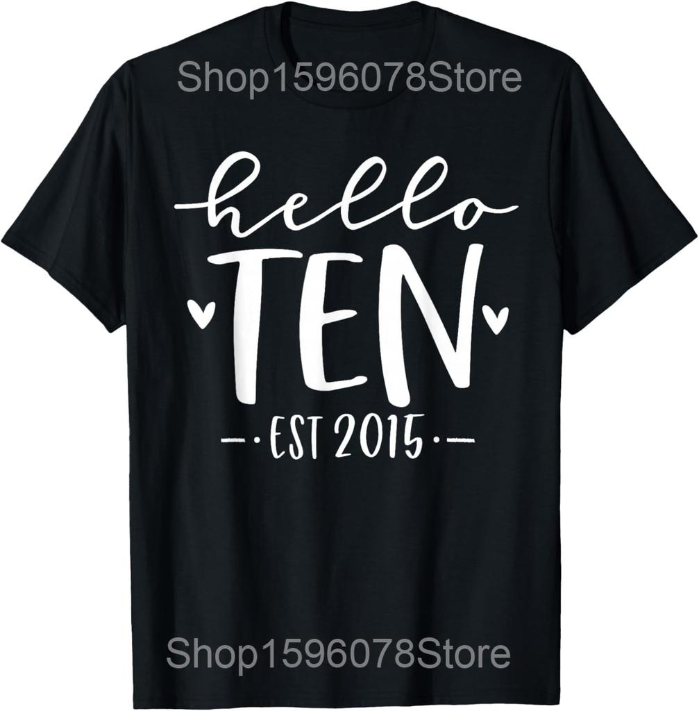 Hello Ten Est 2015 10th Birthday Girl 10 Year Old T Shirts Men Cotton Humor Streetwear Tee Short Sleeve Loose Clothing
