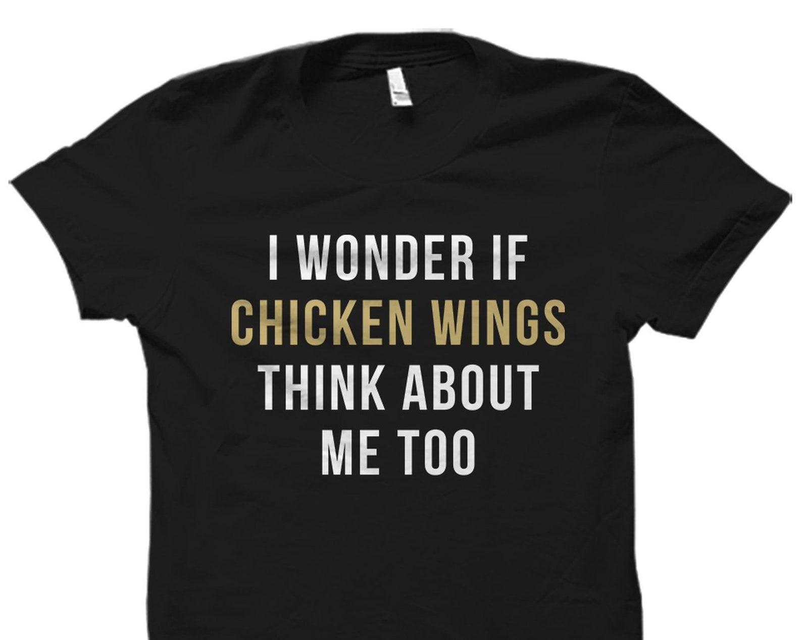 Chicken Wings Shirt. Wings Lover Gift. Wings Lover Shirt. Chicken Wing Fan Shirt. Fried Chicken Wonder If Chicken Wings #OS5665 XL