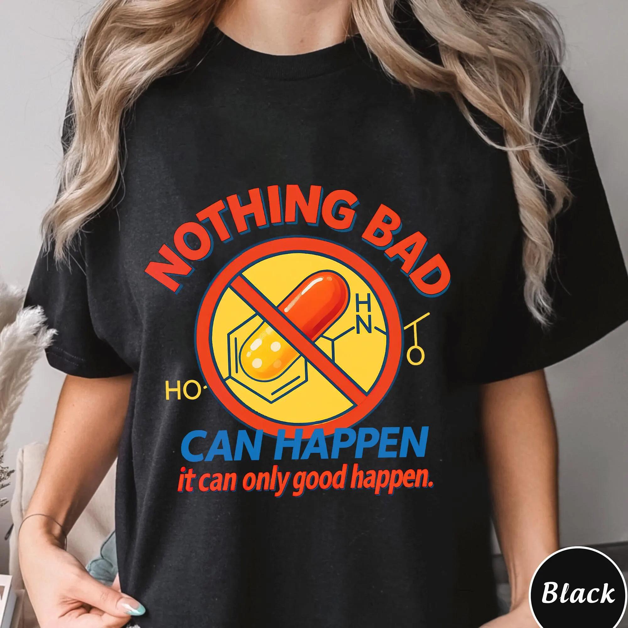 

Nothing Bad Can Happen ShirtTrending Unisex ShirtUnique Shirt Gift Summer Unisexs and Womens Loose and Breathable Tshirt Top S