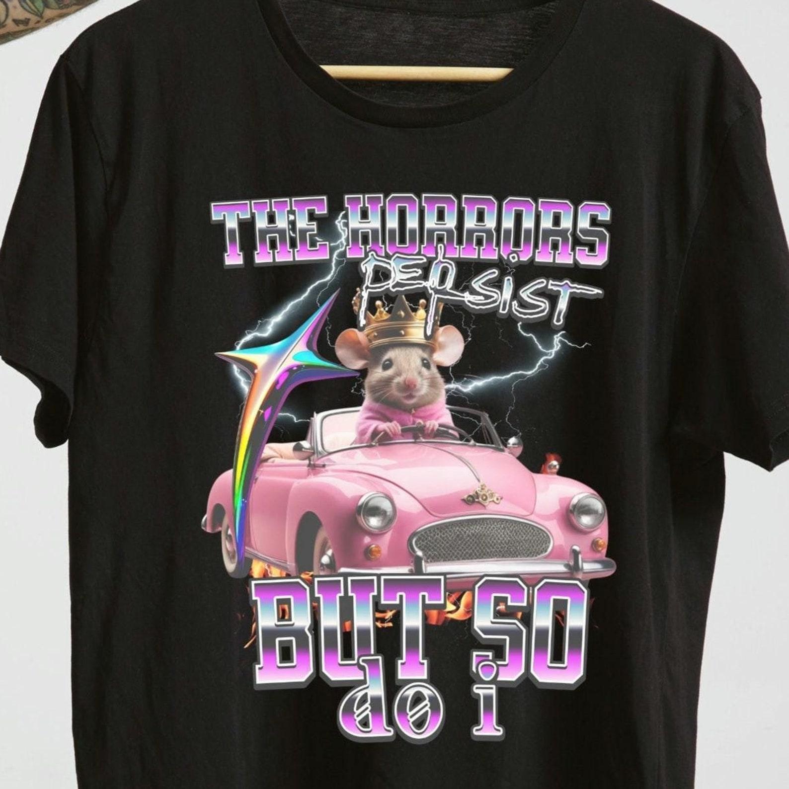 The Horrors Persist T-Shirt, Funny Mental Health Meme Shirt L