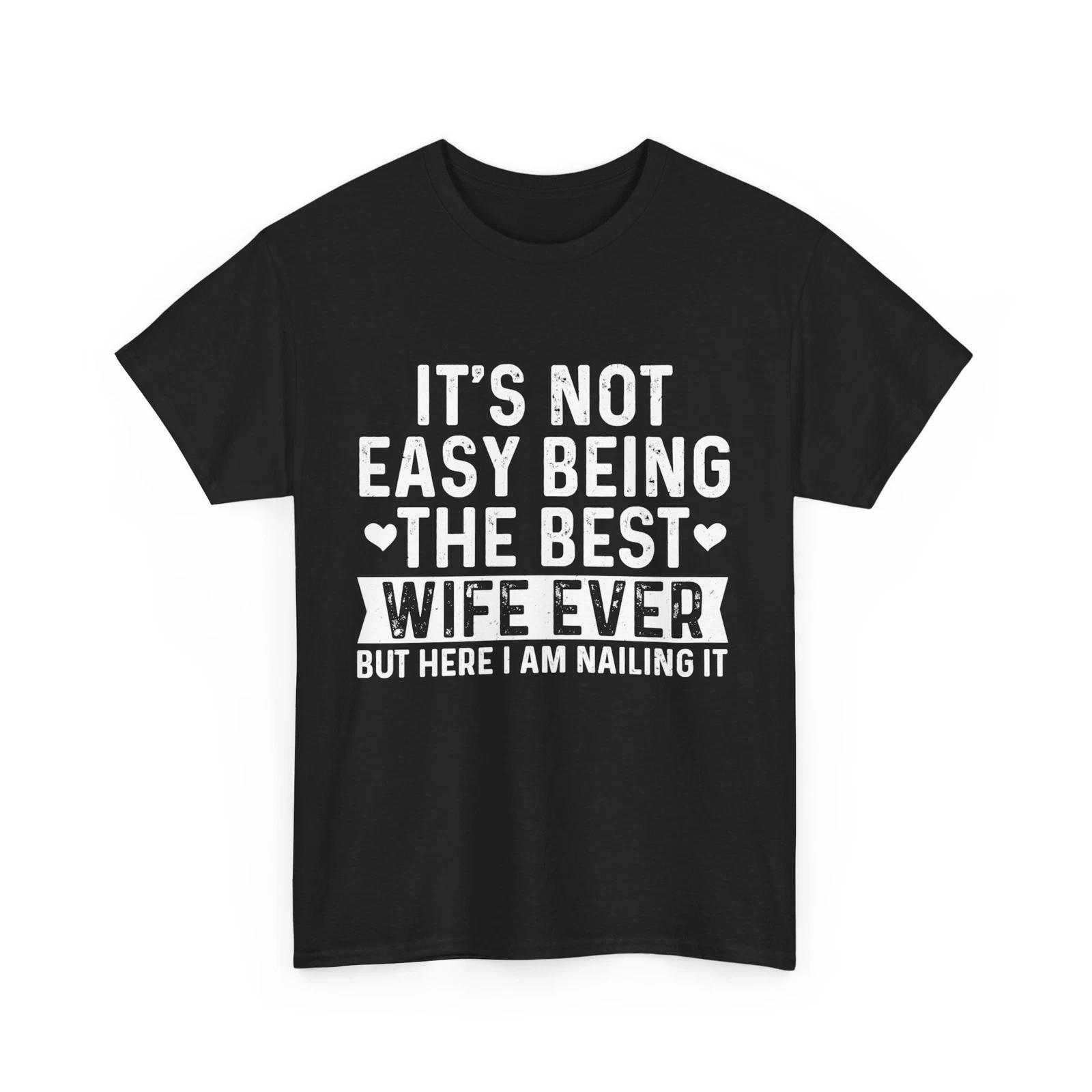 It s Not Easy Being The Best Wife Ever Funny Wife Woman T shirt 4XL