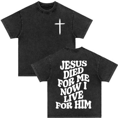 Christian Jesus Died for Me Now I Live for Him Bible Verse Vintage Washed T-shirts Men Women Fashion Harajuku Oversized T Shirts