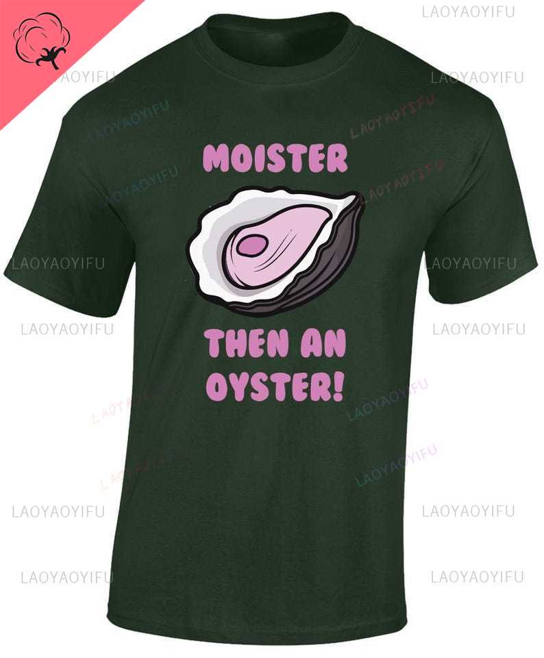 Moister Then An Oyster Mens T Shirt Funny Rude Joke Stag Hen Novelty New Top Funny Gift Idea for Dad Husband Joke Present Top