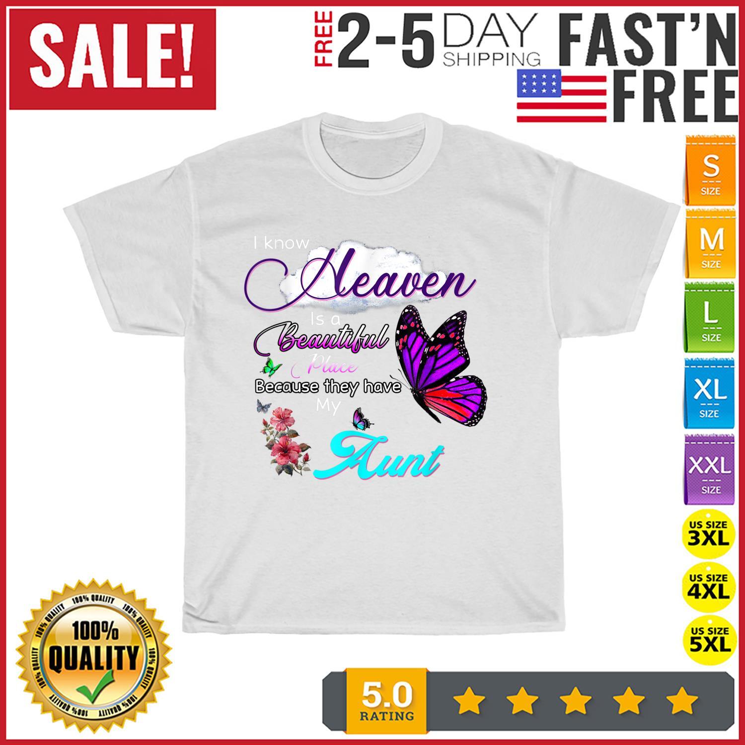 I Know Heaven Is A Beautiful Place Because They Have My Aunt T Shirt Mens Womens Tees Top Men Women XL