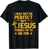 I May Not Be Perfect But Jesus Thinks, Christian Clothing T-Shirt