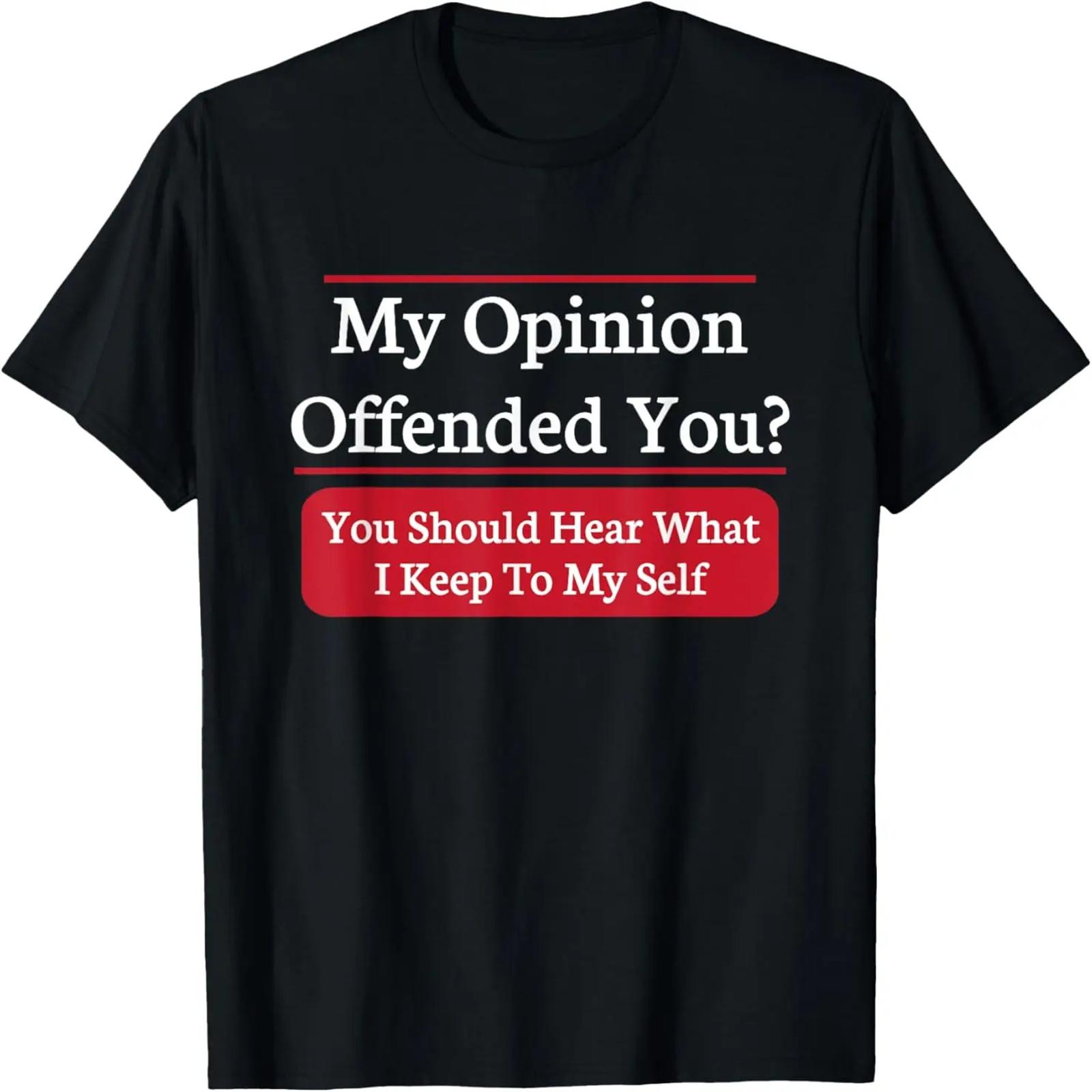 

My Opinion Offended You_ You Should Hear What I Keep T-Shirt XXXXXL чёрный